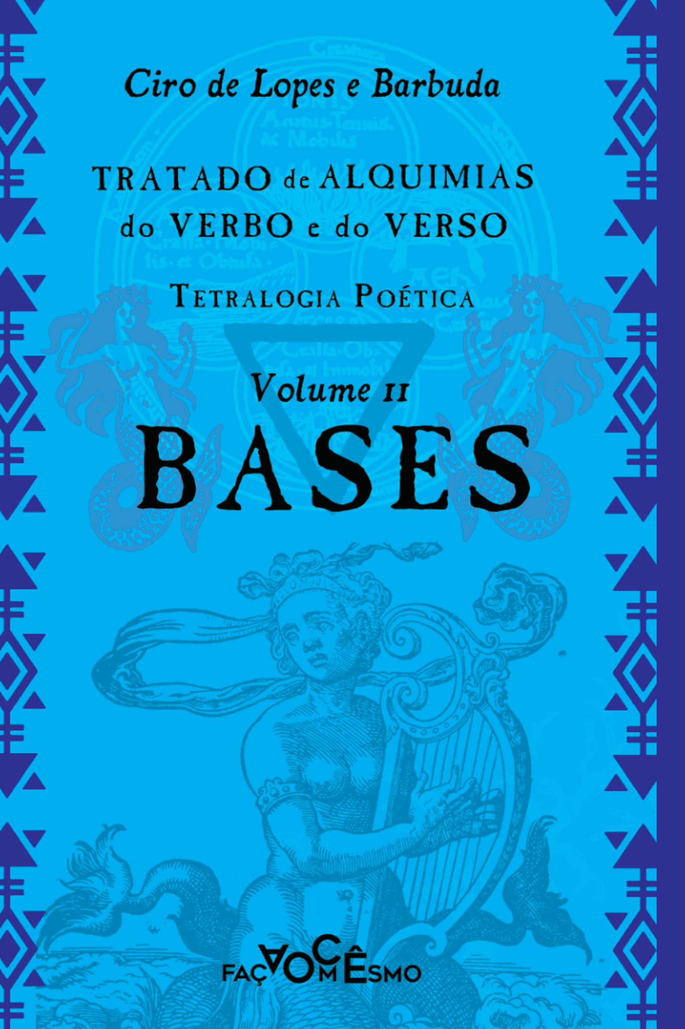 Capa de Bases — Tratado de alquimias do verbo e do verso, volume II, de Ciro de Lopes e Barbuda